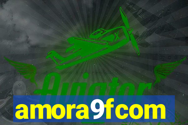 amora9fcom