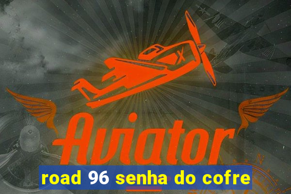 road 96 senha do cofre