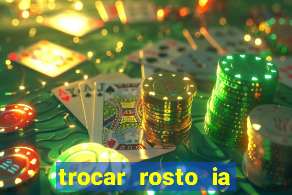 trocar rosto ia online mudar rosto