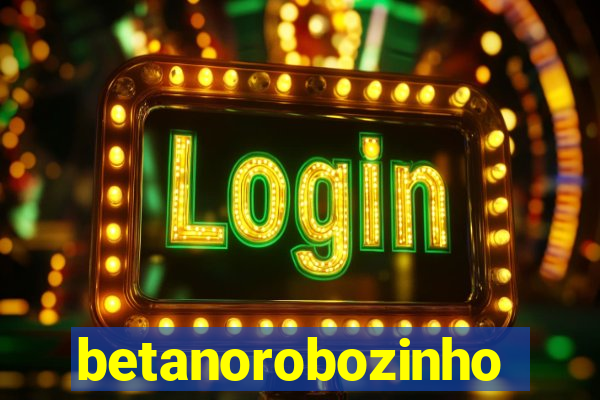 betanorobozinho