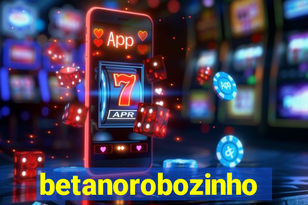 betanorobozinho