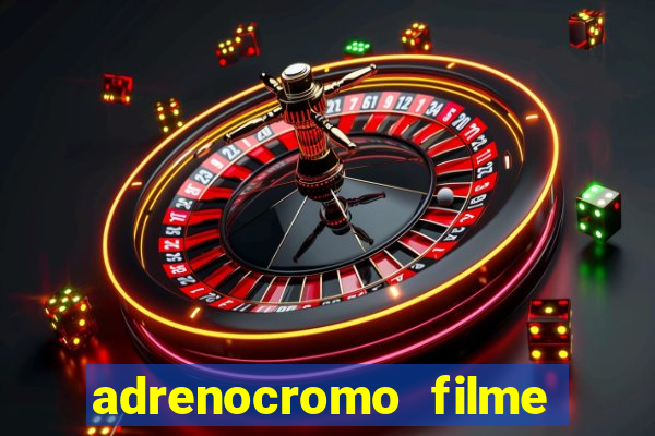 adrenocromo filme onde assistir