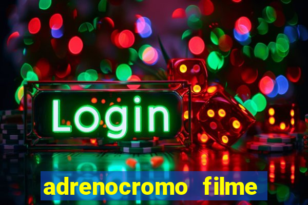 adrenocromo filme onde assistir