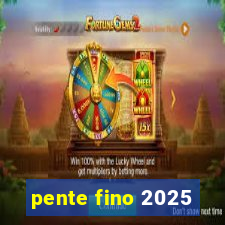 pente fino 2025