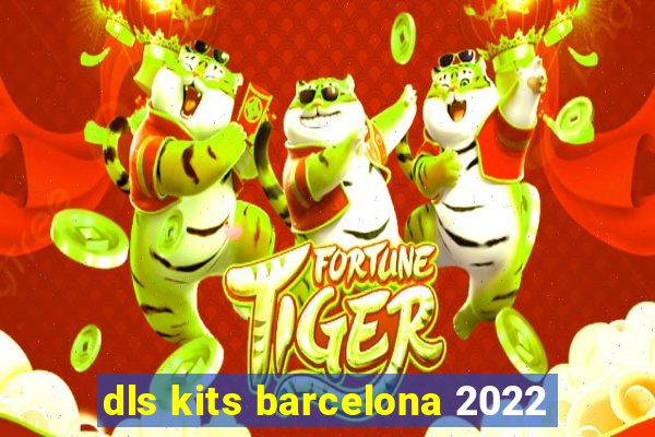 dls kits barcelona 2022