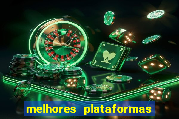 melhores plataformas do tigrinho