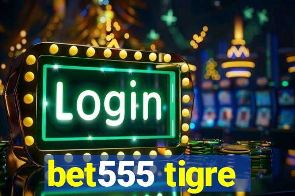 bet555 tigre