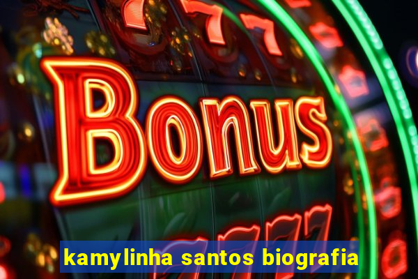 kamylinha santos biografia