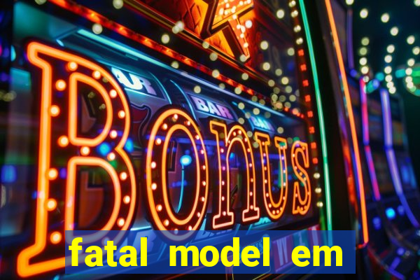 fatal model em eunapolis bahia