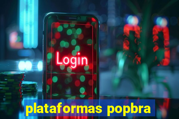 plataformas popbra