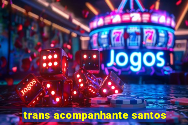 trans acompanhante santos