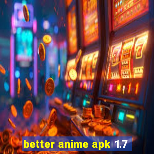 better anime apk 1.7