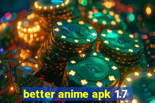 better anime apk 1.7