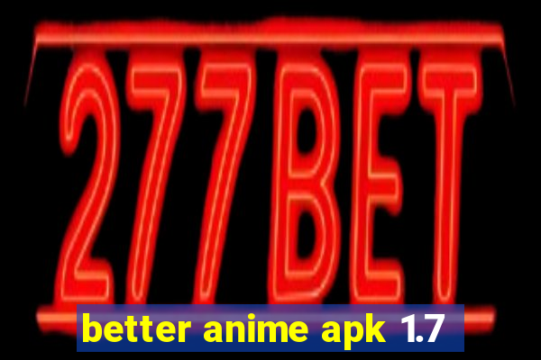 better anime apk 1.7