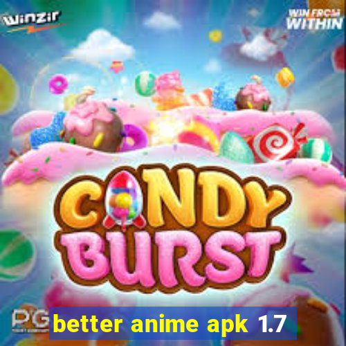 better anime apk 1.7