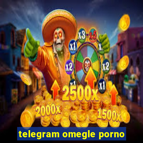 telegram omegle porno