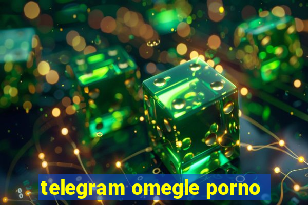 telegram omegle porno