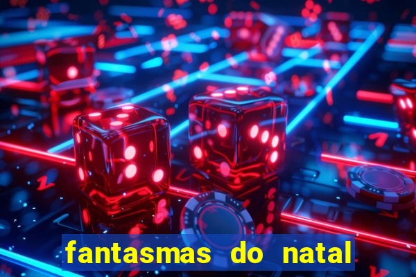 fantasmas do natal passado, presente e futuro fantasma do passado