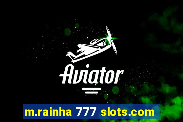 m.rainha 777 slots.com