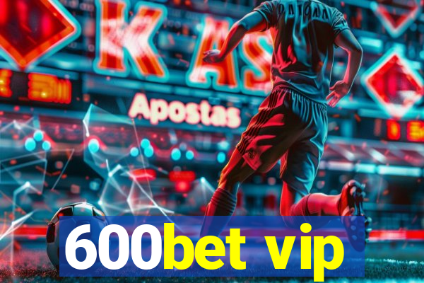 600bet vip