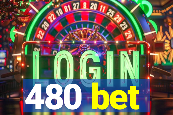 480 bet