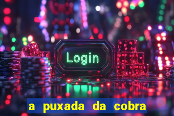 a puxada da cobra no jogo do bicho