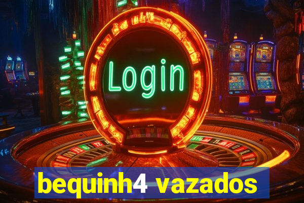 bequinh4 vazados