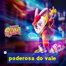 poderosa do vale