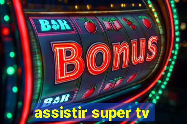 assistir super tv