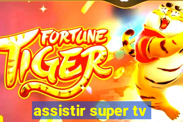 assistir super tv