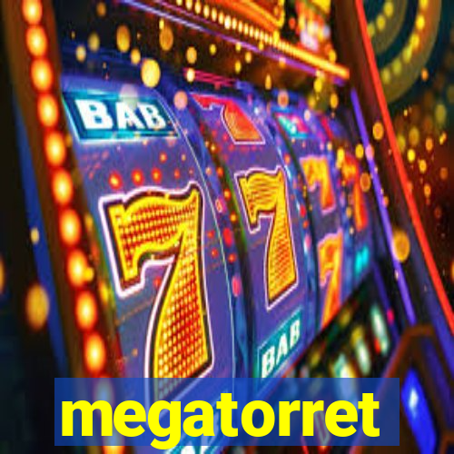 megatorret