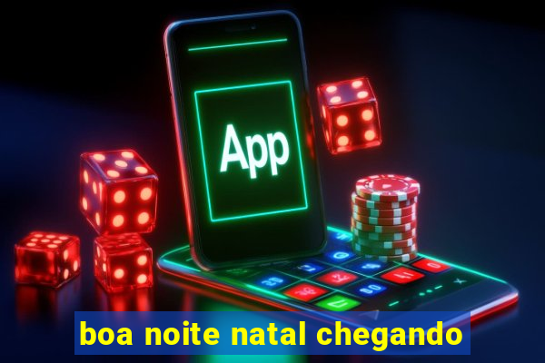 boa noite natal chegando