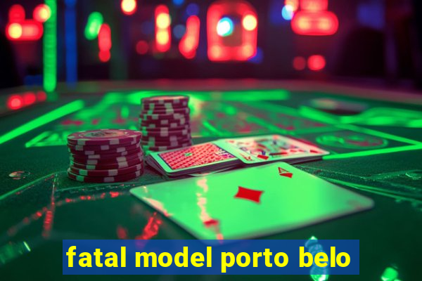 fatal model porto belo