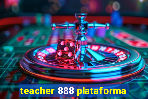 teacher 888 plataforma