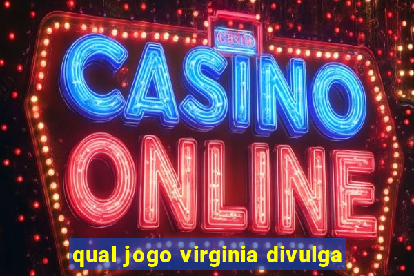 qual jogo virginia divulga