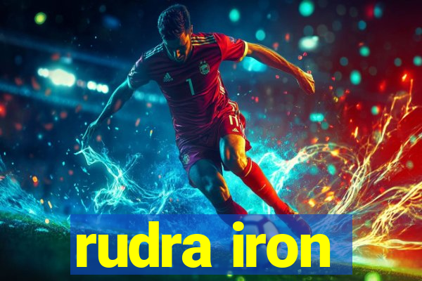 rudra iron