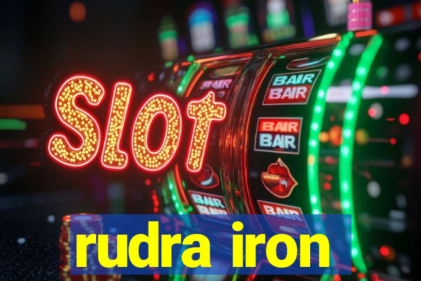 rudra iron