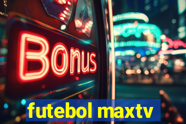 futebol maxtv