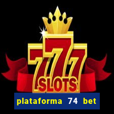 plataforma 74 bet é confiável