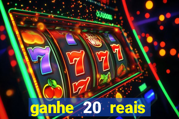 ganhe 20 reais para apostar cassino