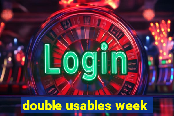 double usables week