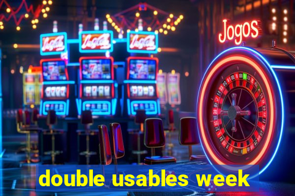 double usables week