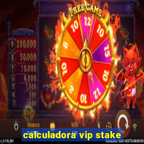 calculadora vip stake