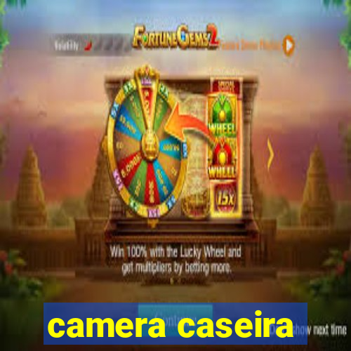 camera caseira