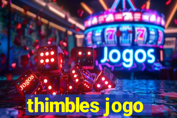 thimbles jogo