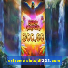 extreme slots df333.com