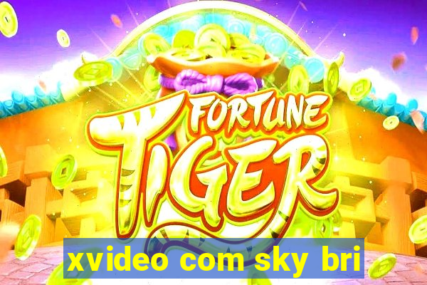 xvideo com sky bri