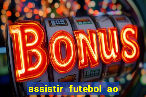 assistir futebol ao vivo rcm