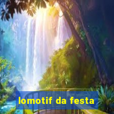 lomotif da festa