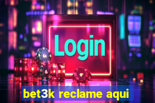 bet3k reclame aqui